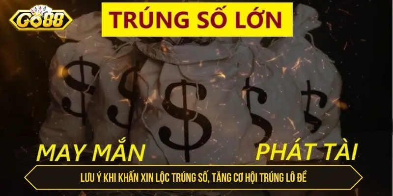Xin Lộc Trúng Số GO88 Và Bí Quyết Cầu May Chiến Thắng Lưu ý khi khấn xin lộc trúng số, tăng cơ hội trúng lô đề